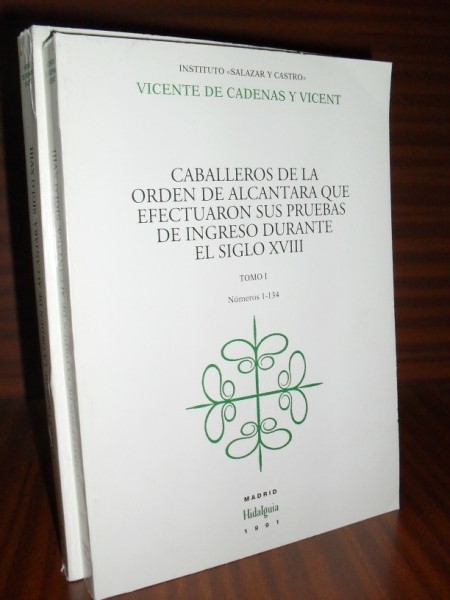 CABALLEROS DE LA ORDEN DE ALCNTARA QUE EFECTUARON SUS PRUEBAS DE INGRESO DURANTE EL SIGLO XVIII. Tomo I, nmeros 1-134. Tomo II, nmeros 135-326